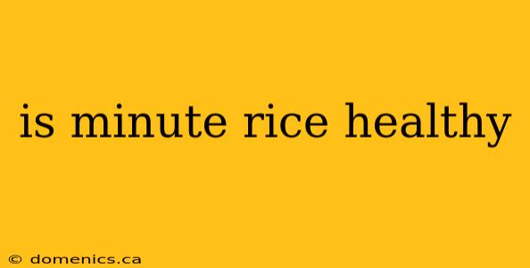 is minute rice healthy