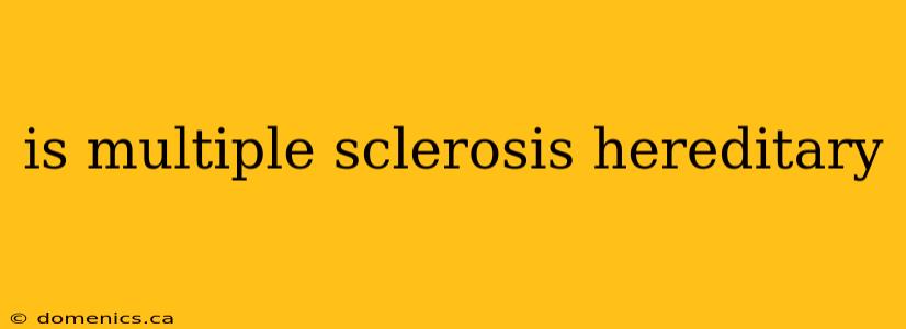 is multiple sclerosis hereditary