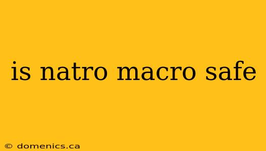 is natro macro safe