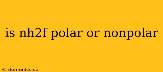 is nh2f polar or nonpolar