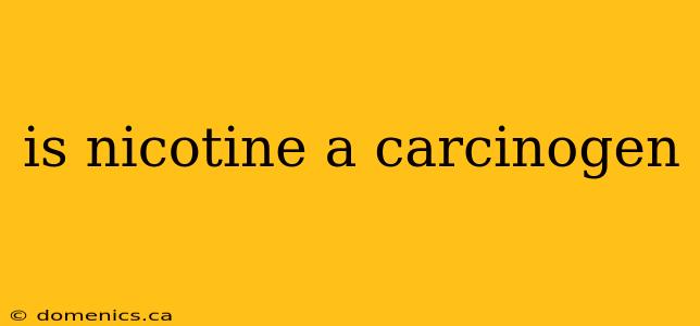 is nicotine a carcinogen