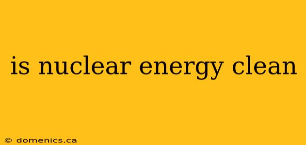 is nuclear energy clean