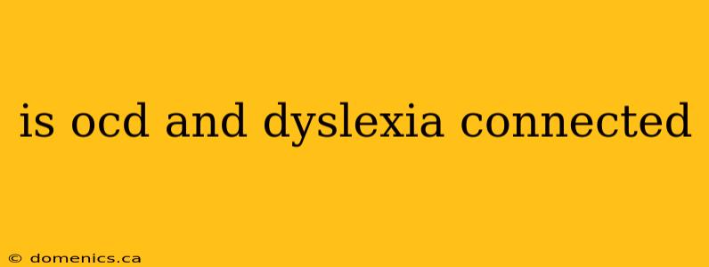 is ocd and dyslexia connected