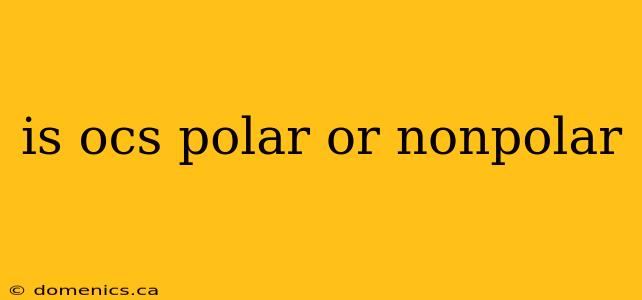 is ocs polar or nonpolar