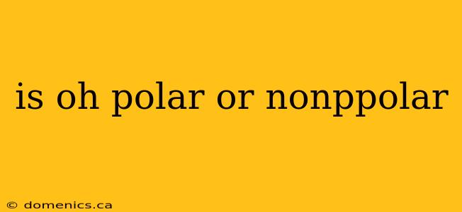 is oh polar or nonppolar