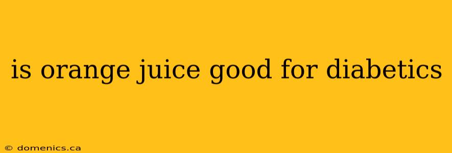 is orange juice good for diabetics