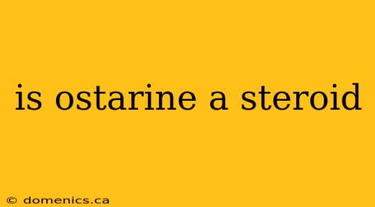 is ostarine a steroid