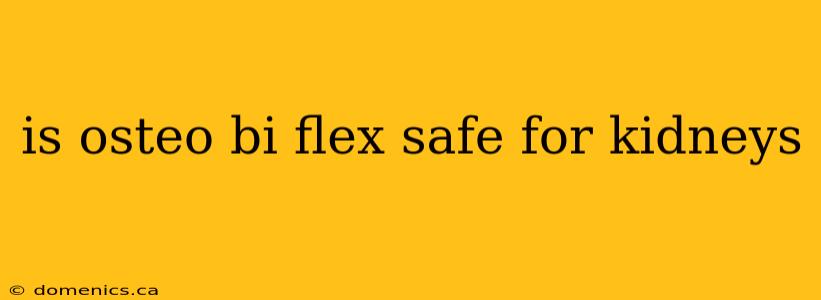 is osteo bi flex safe for kidneys