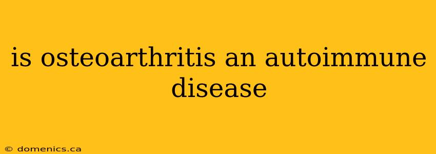 is osteoarthritis an autoimmune disease