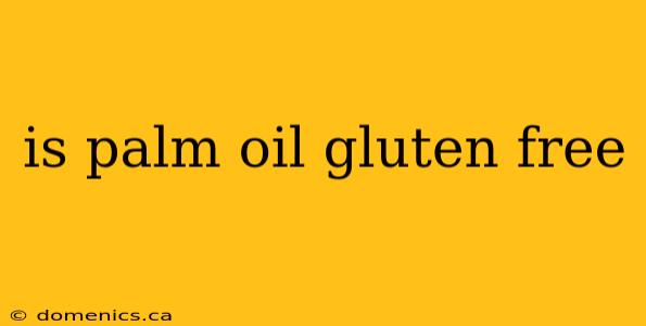 is palm oil gluten free