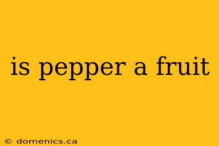 is pepper a fruit