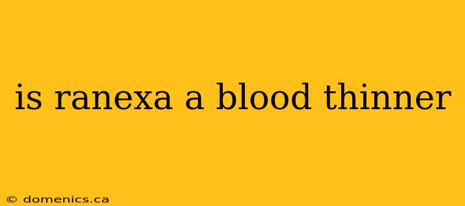 is ranexa a blood thinner