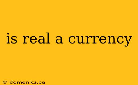 is real a currency