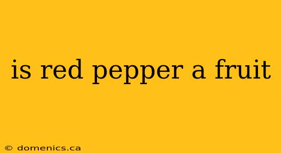 is red pepper a fruit