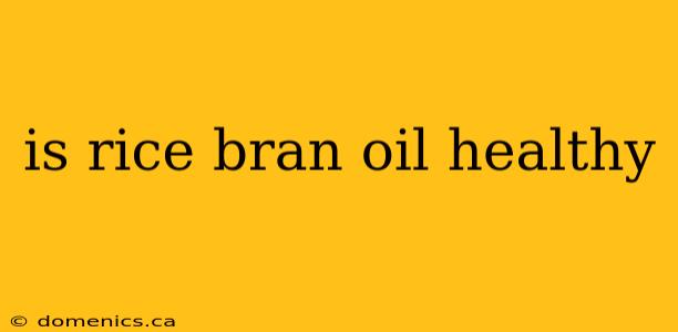 is rice bran oil healthy