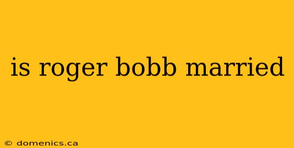 is roger bobb married