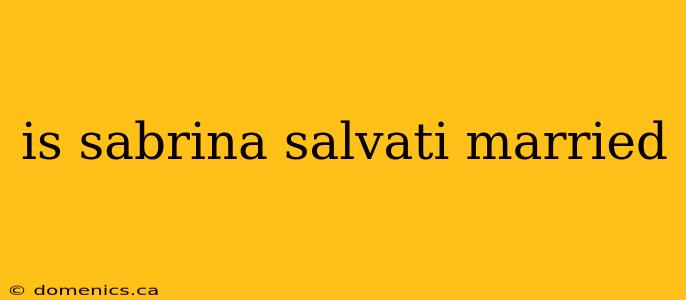 is sabrina salvati married