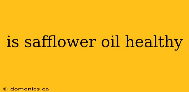 is safflower oil healthy