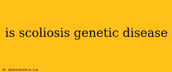 is scoliosis genetic disease