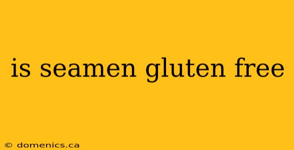 is seamen gluten free