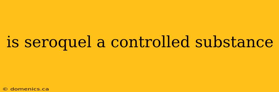 is seroquel a controlled substance