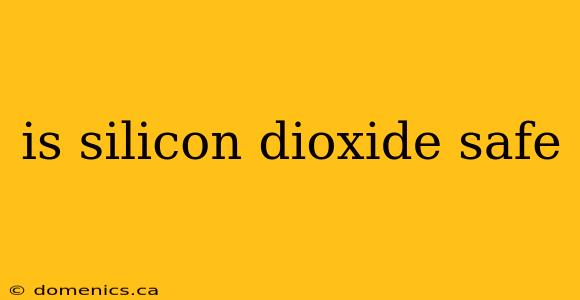 is silicon dioxide safe