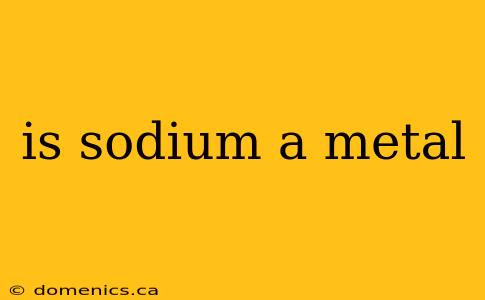 is sodium a metal