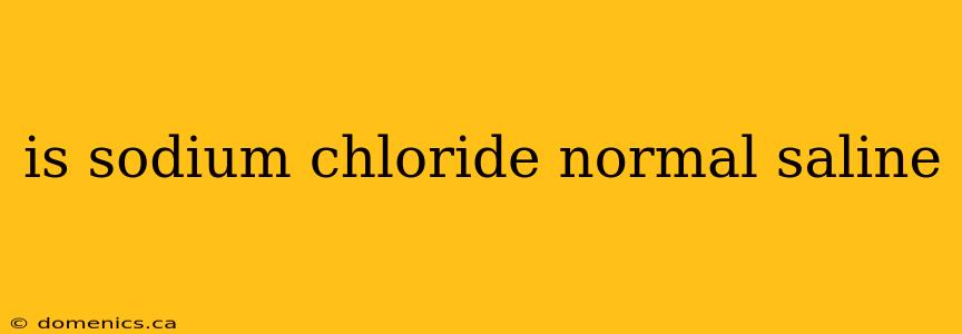 is sodium chloride normal saline