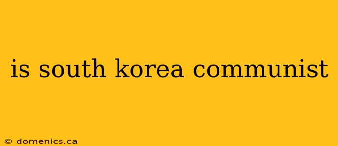 is south korea communist