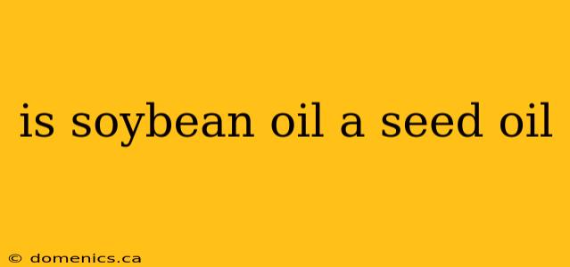 is soybean oil a seed oil