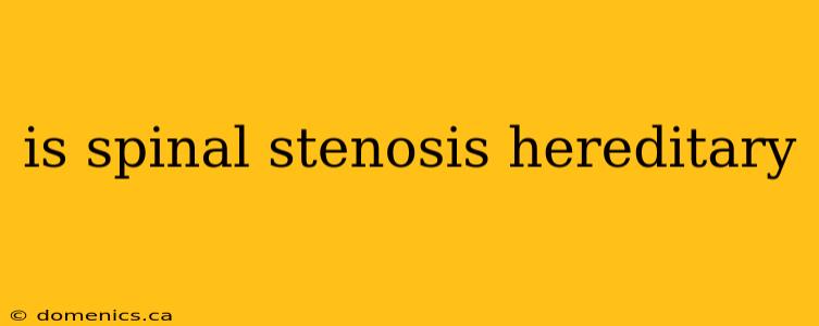 is spinal stenosis hereditary