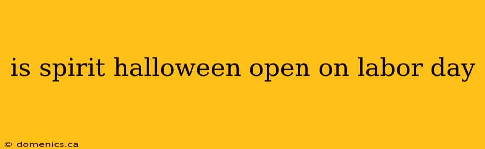 is spirit halloween open on labor day