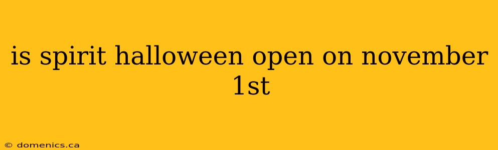 is spirit halloween open on november 1st