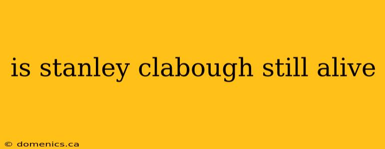 is stanley clabough still alive