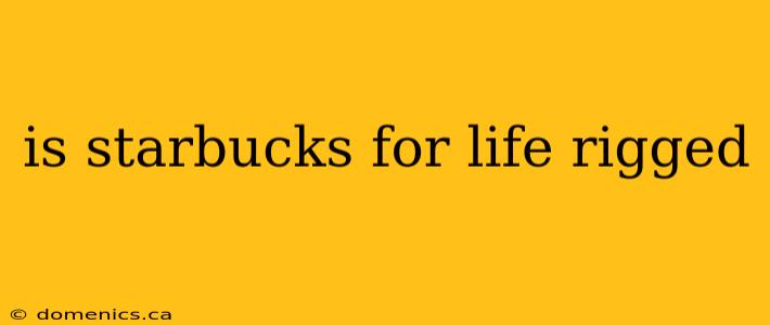 is starbucks for life rigged