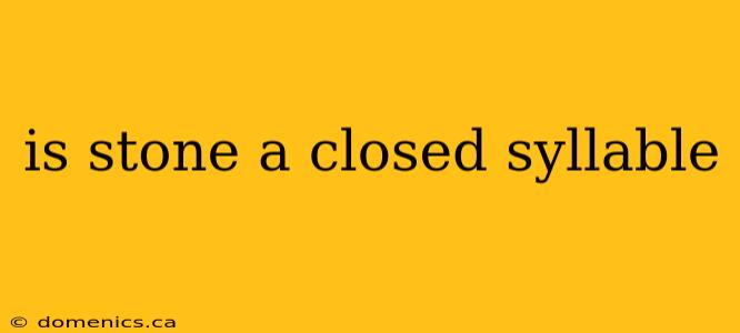 is stone a closed syllable