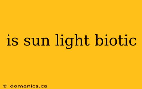 is sun light biotic