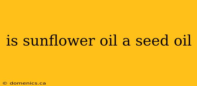 is sunflower oil a seed oil