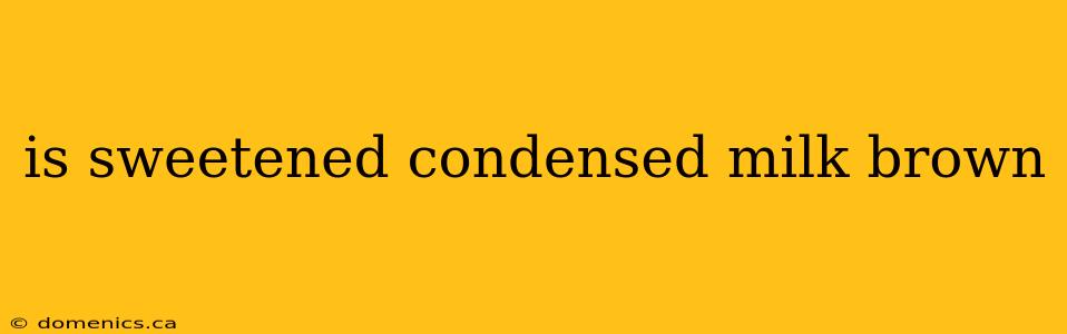 is sweetened condensed milk brown