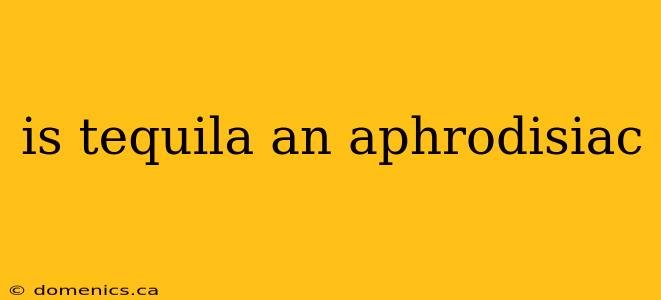 is tequila an aphrodisiac