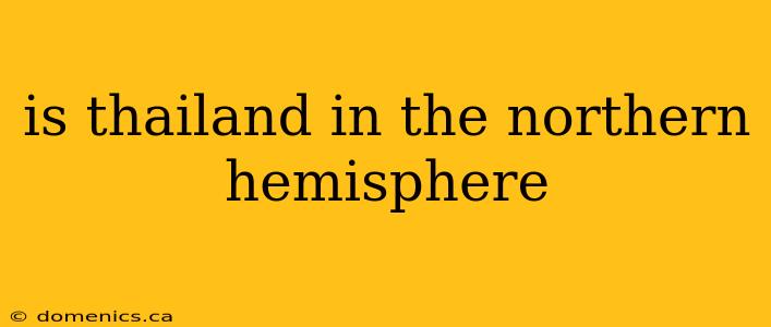 is thailand in the northern hemisphere