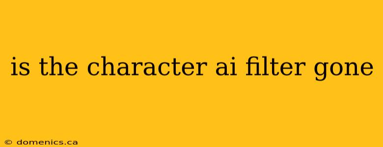 is the character ai filter gone