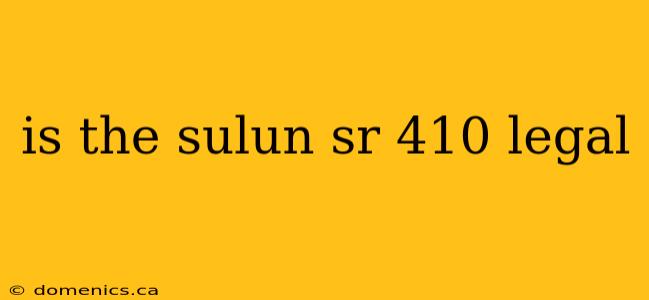 is the sulun sr 410 legal