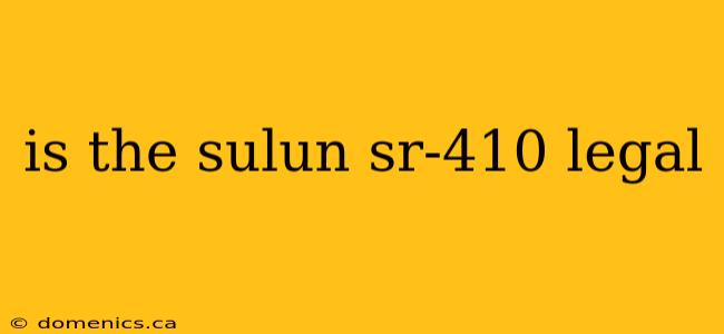 is the sulun sr-410 legal