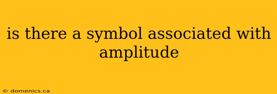 is there a symbol associated with amplitude