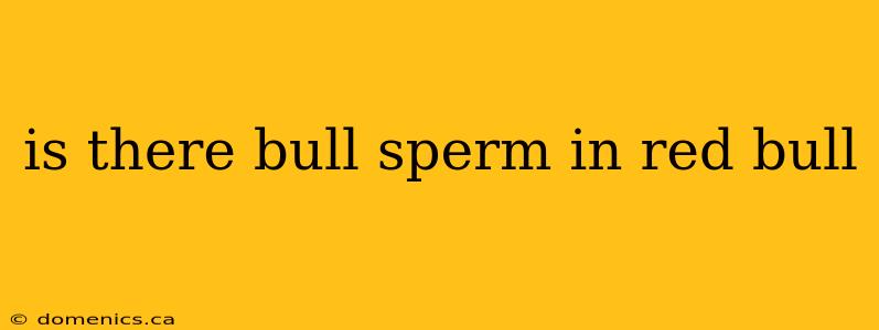 is there bull sperm in red bull