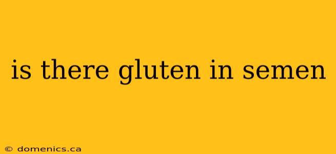 is there gluten in semen