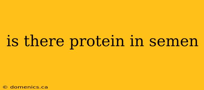 is there protein in semen