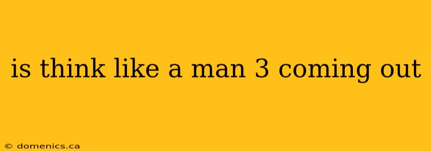 is think like a man 3 coming out