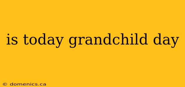 is today grandchild day